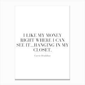 I like my money right where I can see it…hanging in my closet. Canvas Print