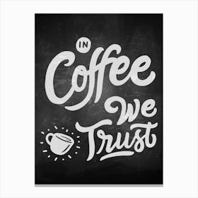 In Coffee We Trust — coffee poster, kitchen art print, kitchen wall decor, coffee quote, motivational poster Canvas Print