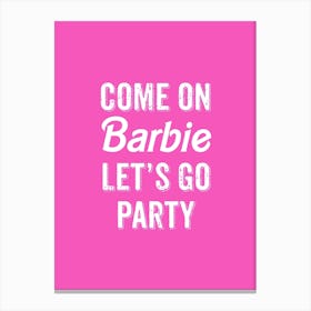 Come On Barbie Lets Go Party Barbiecore Trend Art Print Canvas Print