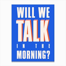 Blue Typographic Will We Talk In The Morning Canvas Print