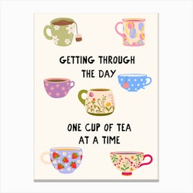 Getting Through The Day One Cup Of Tea At A Time Art Print Canvas Print