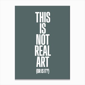 Not Real Art Canvas Print