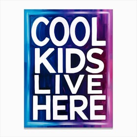 Cool Kids Live Here Canvas Print