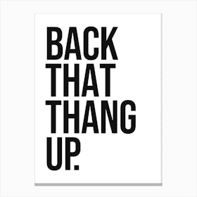 Back That Thang Up Quote, sassy, saying, phrase, motivating, inspiring, workout, hip hop, rap, vintage, retro, 70s, 80s, slangs, cool, minimal, quote Canvas Print