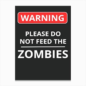 Warning Please Do Not Feed The Zombies Canvas Print