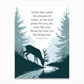 Bible Verse, Psalms 42:1, As the deer pants for streams of water, so my soul pants for you, my God. My soul thirsts for God, for the living God, Conceptual Art, Christian, Deer Canvas Print