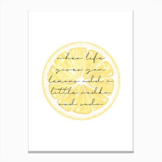 When Life Gives You Lemons Add A Little Vodka And Soda Canvas Print