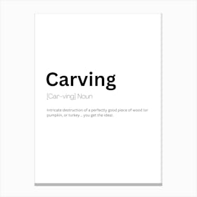 Carving Definition Meaning Canvas Print