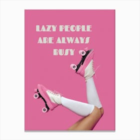 LAZY PEOPLE ARE ALWAYS BUSY Canvas Print