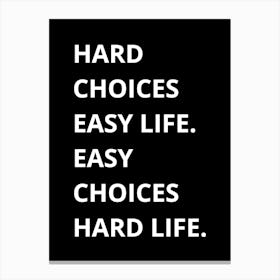 Hard Choices Easy Life 1 Canvas Print