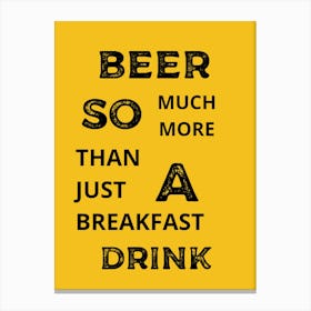 Beer So Much More Than Just Breakfast Drink Canvas Print