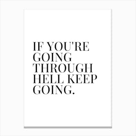 If You're Going Through Hell Keep Going quote Canvas Print