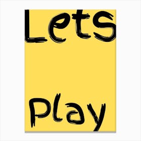 Lets Play Kids Poster Yellow Canvas Print