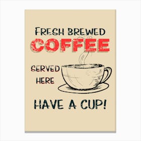 Fresh Brewed Coffee Served Here Have A Cup Canvas Print