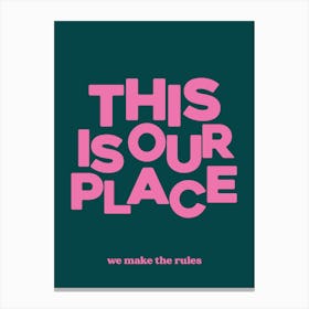 This Is Our Place We Make The Rules Canvas Print