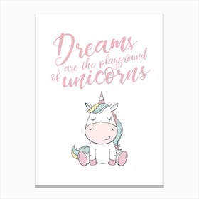 Dreams Are The Playgrounds Of Unicorns Canvas Print