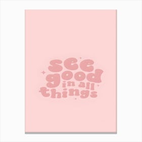 See Good In All Things Canvas Print