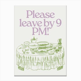 Please leave by 9 p.m! Canvas Print