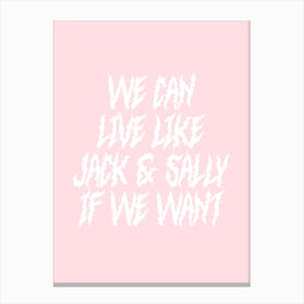 We Can Live Like Jack And Sally If We Want Canvas Print