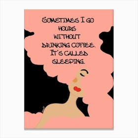 Sometimes I Go Hours Without Drinking Coffee It's Called Sleeping Canvas Print