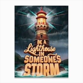 Be Lighthouse In Someone'S Storm Canvas Print