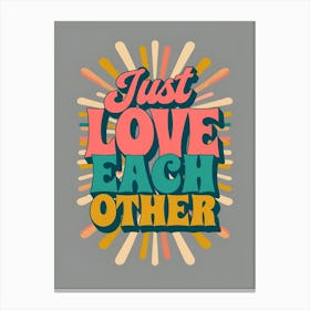 Just Love Each Other Canvas Print