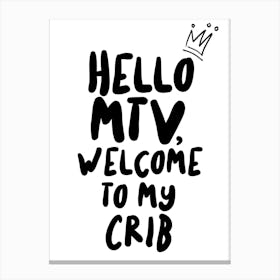 Hello MTV Welcome to my Crib Canvas Print