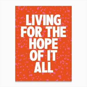 Living For The Hope Of It All 5 Canvas Print