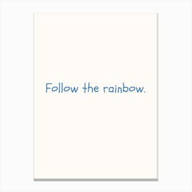 Follow The Rainbow Blue Quote Poster Canvas Print