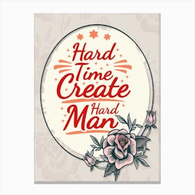 Words Of Motivation – Hard Time Create Hard Man Canvas Print