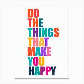 Do The Things That Make You Happy Canvas Print