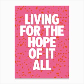 Living For The Hope Of It All 3 Canvas Print