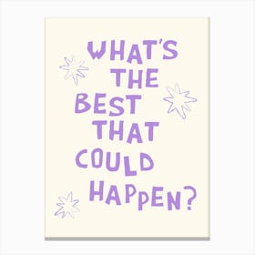 What's The Best That Could Happen in Lavender Purple and White Canvas Print