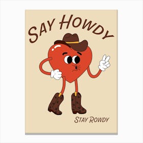 Say Howdy Stay Rowdy Western Canvas Print