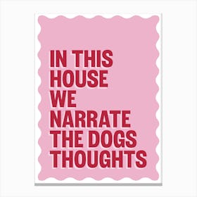 In This House We Narrate The Dogs Thoughts - Funny Quote Gallery Wall Art Print Canvas Print