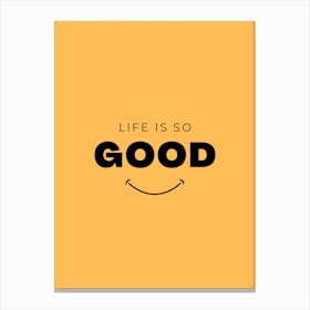 Life Is So Good Canvas Print