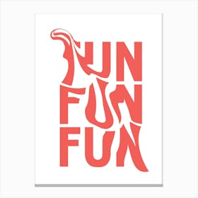 Fun Fun Canvas Print