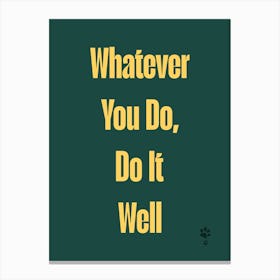 Whatever You Do, Do It Well Canvas Print