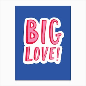 Big Love Canvas Print