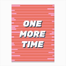 One More Time Canvas Print