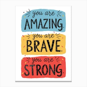 You Are Amazing You Are Brave You Are Strong Canvas Print