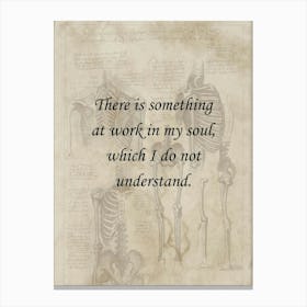 There Is Something At Work In My Soul Which I Do Not Understand 1 Canvas Print