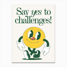 Say Yes To Challenges Canvas Print