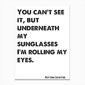 One Tree Hill, Brooke Davis, Quote, Underneath My Sunglasses I'm Rolling My Eyes 1 Canvas Print