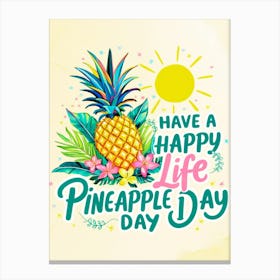 Have A Happy Life Pineapple Day Canvas Print