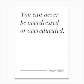 You Can Never Be Overdressed or overeducated - Oscar Wilde Canvas Print