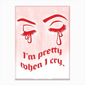I'm Pretty When I Cry Canvas Print