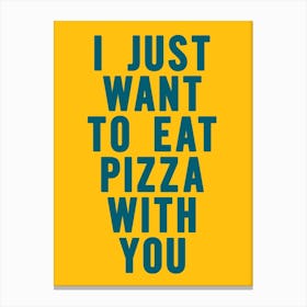 I Just Want to Eat Pizza with You - Funny Kitchen Wall Art Poster Print Canvas Print