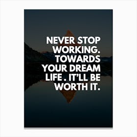 Never Stop Working Towards Your Dream Canvas Print