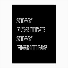 Stay Positive Stay Fighting Canvas Print